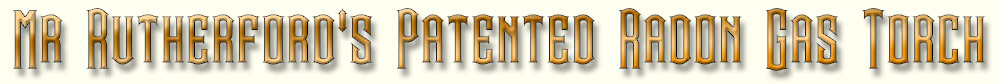 Mr-Rutherford's-Patented-Radon-Gas-Torch